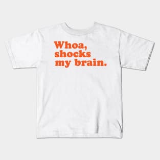 Whoa, Shocks My Brain. Meatstick. Kids T-Shirt